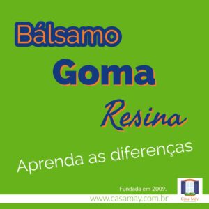 A imagem traz o texto: bálsamo, goma, resina - aprenda as diferenças. Completam a imagem o desenho da janela aberta com floreira, que é o logotipo da Casa Máy, e o site www.casamay.com.br