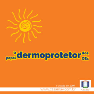 A imagem mostra o desenho do sol com seus raios e a frase: O papel dermoprotetor dos OEs. Completam a imagem o desenho de uma janela aberta com floreira, que é o logo da Casa Máy, fundada em 2009, e o site www.casamay.com.br.