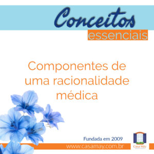 A imagem traz um ramos de flores azuis de aspecto diáfano e a frase: Conceitos essenciais: componentes de uma racionalidade médica. Completam a imagem o desenho de uma janela aberta com floreira, que é o logo da Casa Máy, fundada em 2009, e o site www.casamay.com.br.