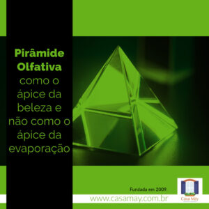 A imagem em tons verdes e pretos traz um prisma com reflexos de luz e a frase: Pirâmide olfativa como o ápice da beleza e não como o ápice da evaporação. Completam a imagem o desenho de uma janela aberta com floreira, que é o logo da Casa Máy, fundada em 2009, e o site www.casamay.com.br.