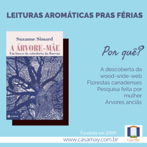 A imagem traz a capa do livro A Árvore-Mãe e o texto: Leitura pras férias. Por quê? A descoberta da wood-wide-web, florestas canadenses, pesquisa feita por mulher, árvores anciãs. Completam a imagem o desenho de uma janela aberta com floreira, que é o logo da Casa Máy, fundada em 2009, e o site www.casamay.com.br.