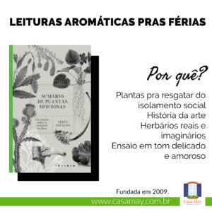 A imagem traz a capa do livro Sumário de Plantas Oficiosas e o texto: Leituras aromáticas pras férias. Por quê? Plantas pra resgatar do isolamento social, história da arte, herbários reais e imaginários, ensaio em tom delicado e amoroso. Completam a imagem o desenho de uma janela aberta com floreira, que é o logo da Casa Máy, fundada em 2009, e o site www.casamay.com.br.