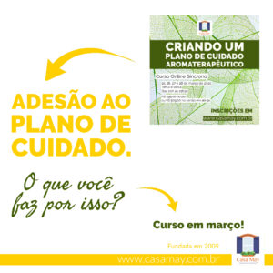 A imagem traz a miniatura do cartaz do curso Criando um Plano de Cuidado Aromaterapêutico e a frase: Adesão ao plano de cuidado. O que você faz por isso? Curso em março. Completam a imagem o desenho de uma janela aberta com floreira, que é o logo da Casa Máy, fundada em 2009, e o site www.casamay.com.br.