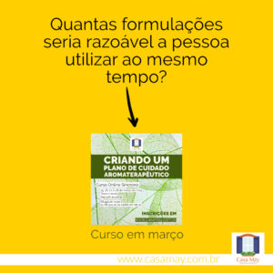 A imagem traz a miniatura do cartaz do curso Criando um Plano de Cuidado Aromaterapêutico e a frase: Quantas formulações seria razoável a pessoa utilizar ao mesmo tempo? Curso em março.  Completam a imagem o desenho de uma janela aberta com floreira, que é o logo da Casa Máy, fundada em 2009, e o site www.casamay.com.br.
